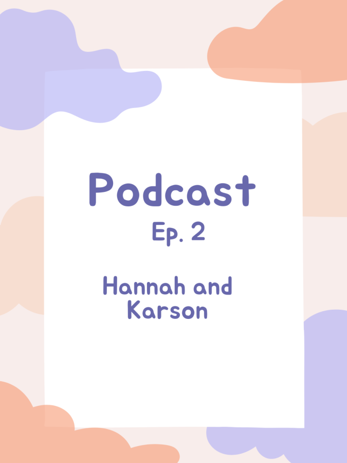Hannah and Karson Podcast - Episode 2