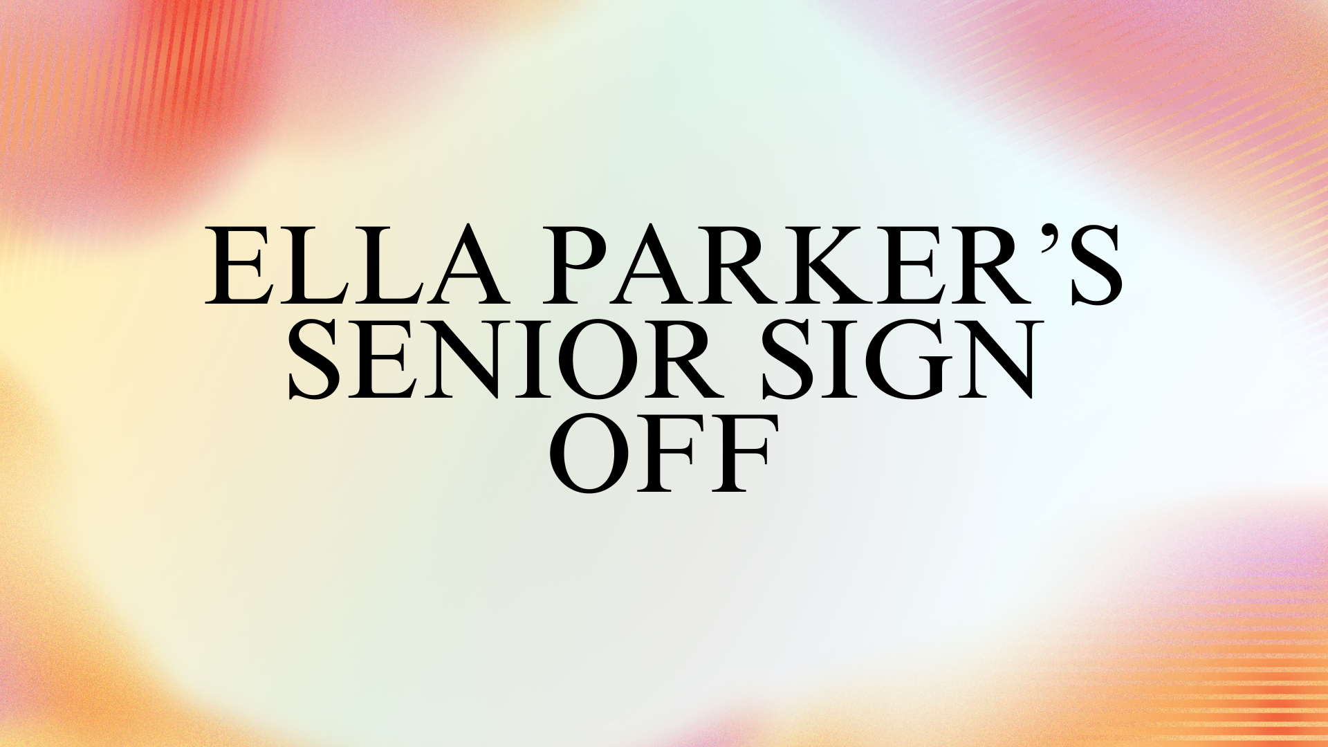 Ella Parker's Senior Sign Off