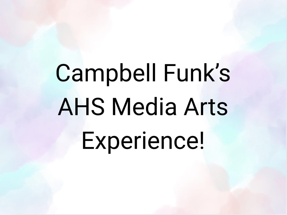 Campbell Funk's AHS Media Arts Experience!