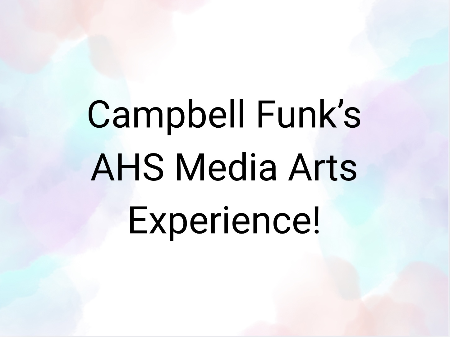 Campbell Funk's AHS Media Arts Experience!